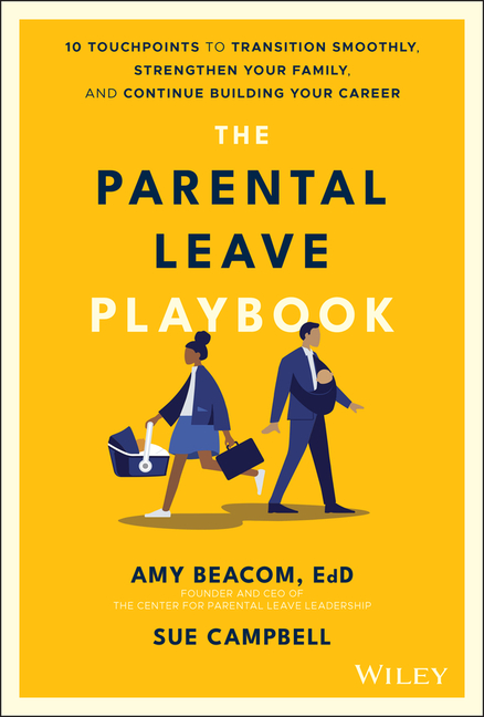 Parental Leave Playbook 10 Touchpoints to Transition Smoothly, Strengthen Your Family, and Continue 