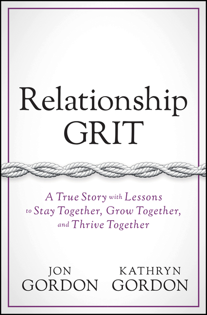  Relationship Grit: A True Story with Lessons to Stay Together, Grow Together, and Thrive Together