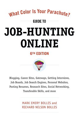 What Color Is Your Parachute? Guide to Job-Hunting Online: Blogging, Career Sites, Gateways, Getting Interviews, Job Boards, Job Search Engines, Perso