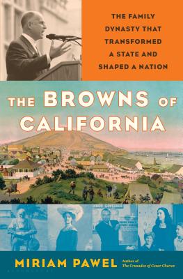 Browns of California: The Family Dynasty That Transformed a State and Shaped a Nation