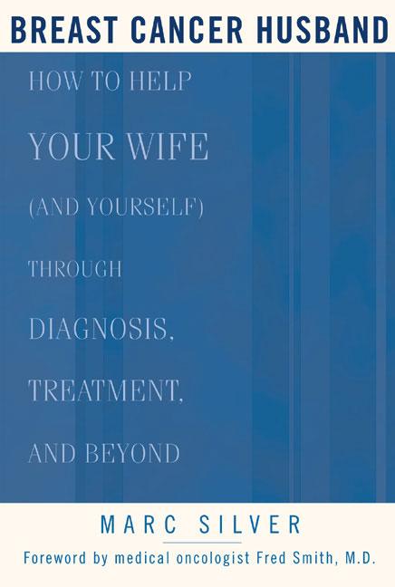  Breast Cancer Husband: How to Help Your Wife (and Yourself) During Diagnosis, Treatment and Beyond