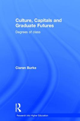 Culture, Capitals and Graduate Futures: Degrees of class