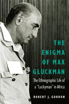 Enigma of Max Gluckman: The Ethnographic Life of a Luckyman in Africa