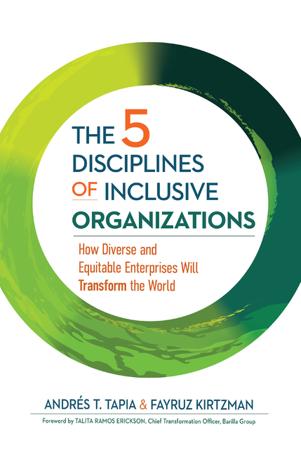 The 5 Disciplines of Inclusive Organizations: How Diverse and Equitable Enterprises Will Transform the World