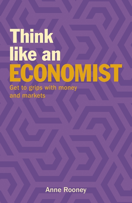  Think Like an Economist: Get to Grips with Money and Markets