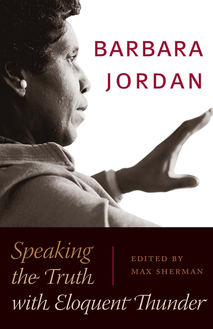 Barbara Jordan Speaking the Truth with Eloquent Thunder