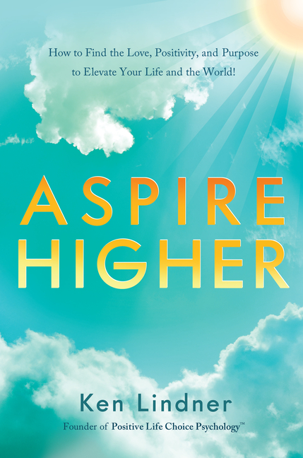  Aspire Higher: How to Find the Love, Positivity, and Purpose to Elevate Your Life and the World!