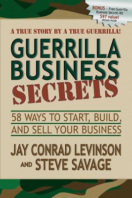 Guerrilla Business Secrets: 58 Ways to Start, Build, and Sell Your Business
