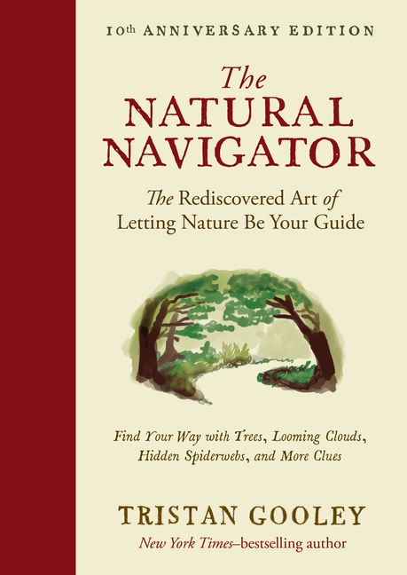 The Natural Navigator, Tenth Anniversary Edition: The Rediscovered Art of Letting Nature Be Your Guide (Tenth Anniversary)