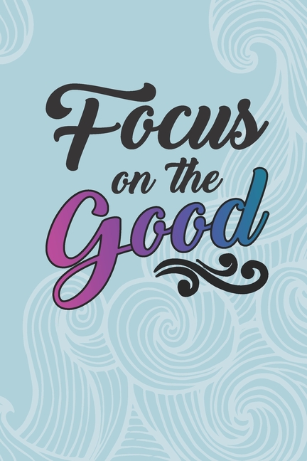 Focus On The Good: 2033 Weekly Planner For Positive People