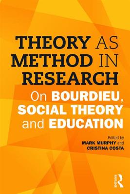Theory as Method in Research On Bourdieu, Social Theory and Education