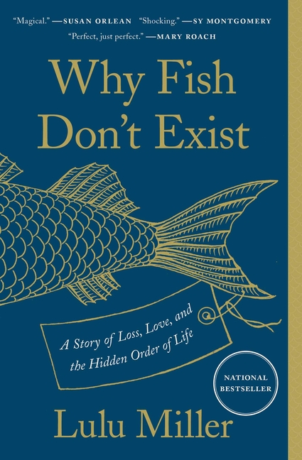 Why Fish Don't Exist A Story of Loss, Love, and the Hidden Order of Life