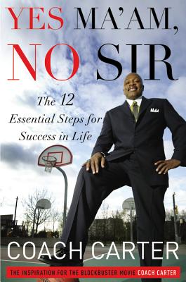 Yes Ma'am, No Sir: The 12 Essential Steps for Success in Life