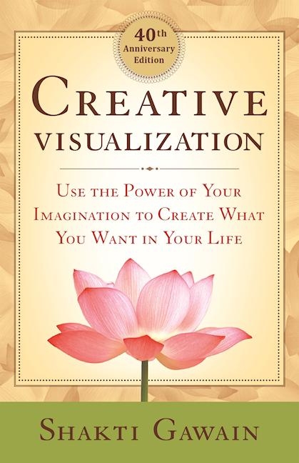  Creative Visualization: Use the Power of Your Imagination to Create What You Want in Your Life (Anniversary)