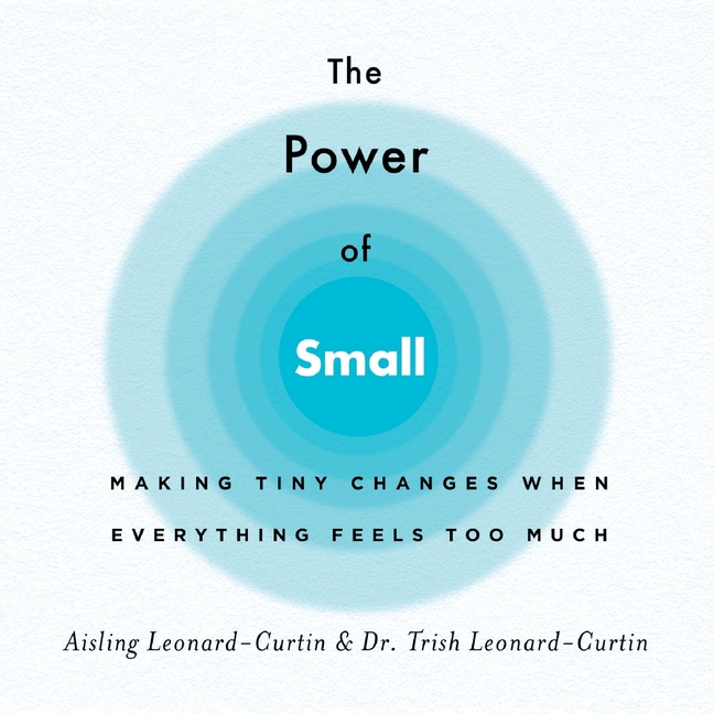 Power of Small: Making Tiny Changes When Everything Feels Too Much