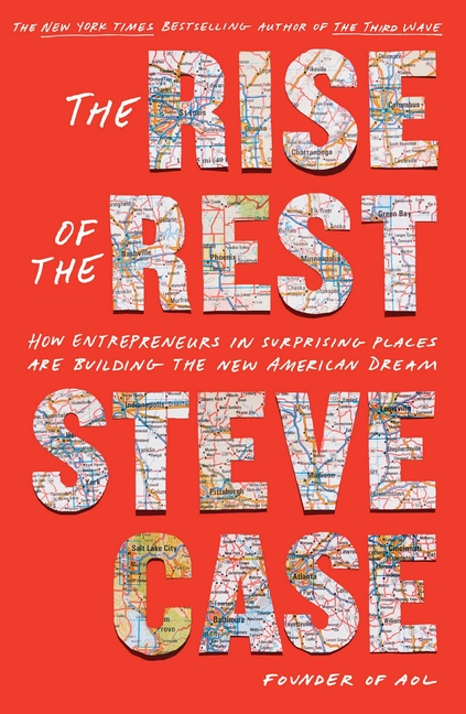 Rise of the Rest: How Entrepreneurs in Surprising Places Are Building the New American Dream