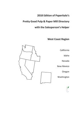  2018 Edition of Paperitalo's Pretty Good Pulp & Paper Mill Directory with Salesperson's Helper: West Coast Region