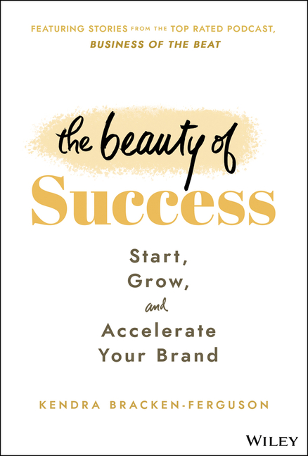 The Beauty of Success: Start, Grow, and Accelerate Your Brand