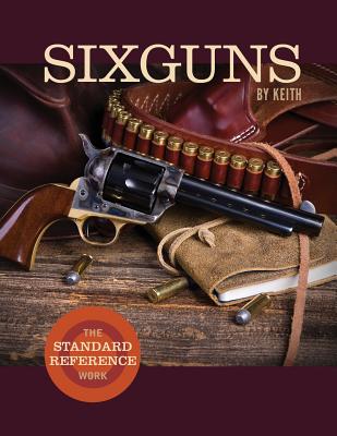  Sixguns by Keith: The Standard Reference Work