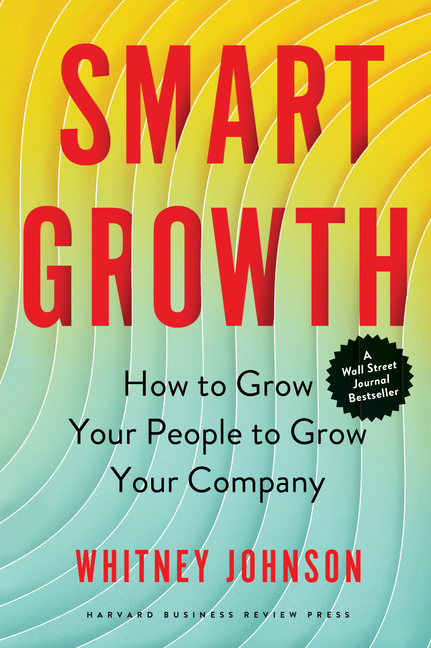 Smart Growth How to Grow Your People to Grow Your Company