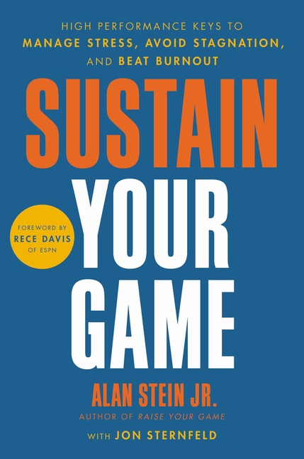 Sustain Your Game High Performance Keys to Manage Stress, Avoid Stagnation, and Beat Burnout