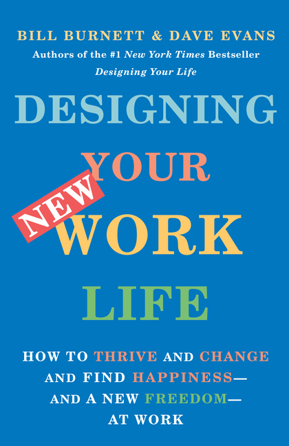 Designing Your New Work Life: How to Thrive and Change and Find Happiness--And a New Freedom--At Wor