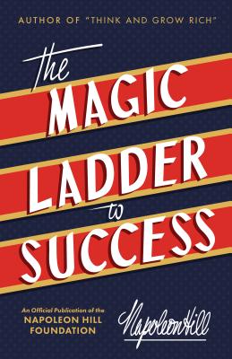 Magic Ladder to Success: An Official Publication of the Napoleon Hill Foundation
