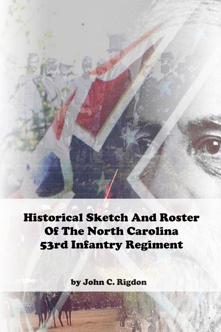  Historical Sketch And Roster Of The North Carolina 53rd Infantry Regiment