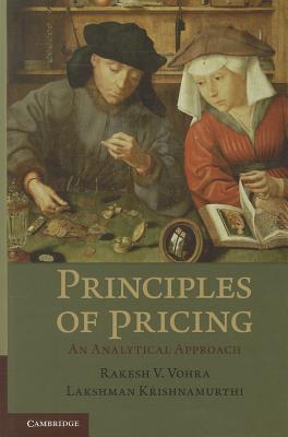  Principles of Pricing: An Analytical Approach. Rakesh V. Vohra, Lakshman Krishnamurthi