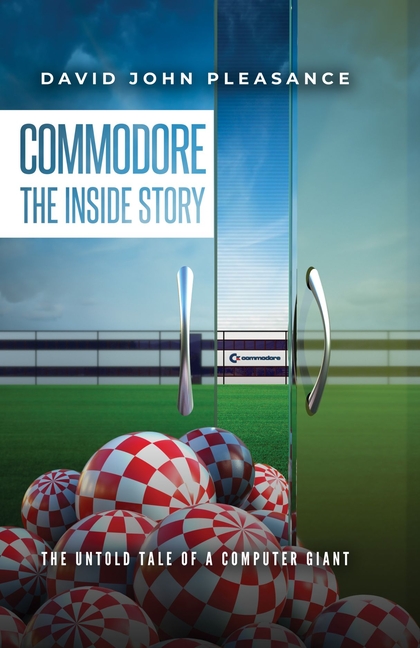 Commodore the Inside Story: The Untold Tale of a Computer Giant
