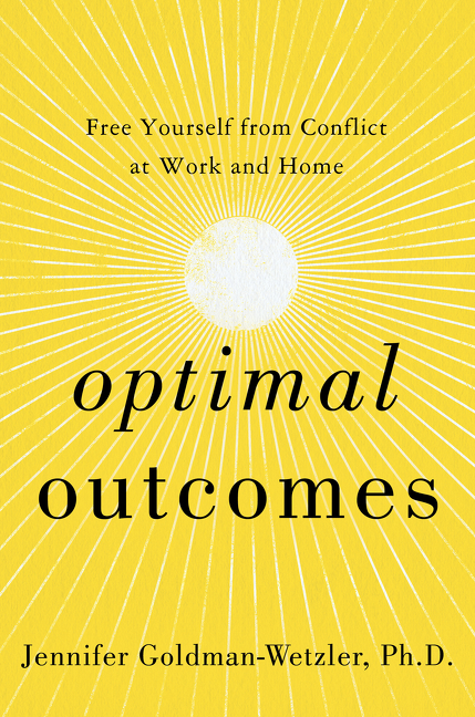 Optimal Outcomes Free Yourself from Conflict at Work, at Home, and in Life