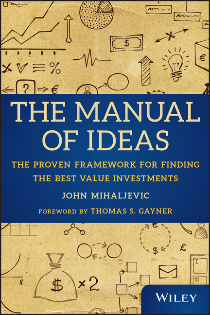 Manual of Ideas: The Proven Framework for Finding the Best Value Investments