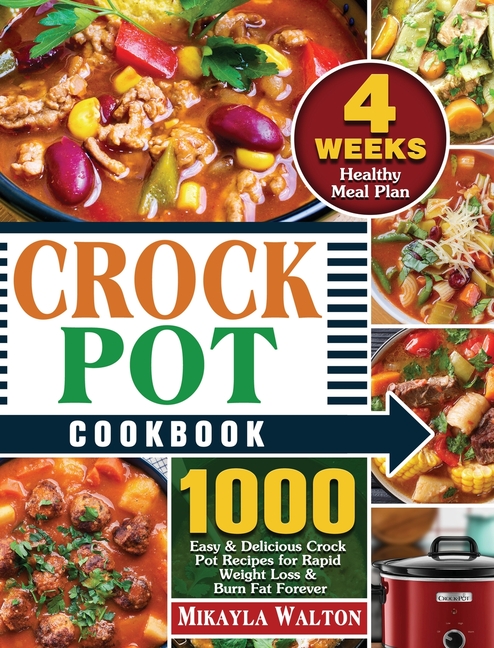 Crock Pot Cookbook 1000 Easy & Delicious Crock Pot Recipes for Rapid Weight Loss & Burn Fat Forever 