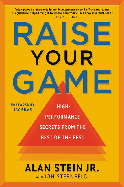 Raise Your Game High-Performance Secrets from the Best of the Best