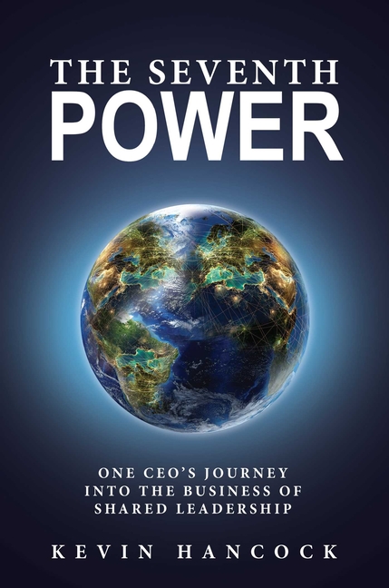 Seventh Power One CEO's Journey Into the Business of Shared Leadership