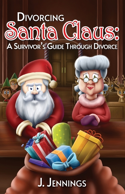 Divorcing Santa Claus: A Survivor's Guide Through Divorce