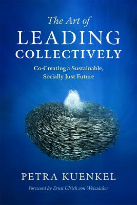 Art of Leading Collectively: Co-Creating a Sustainable, Socially Just Future