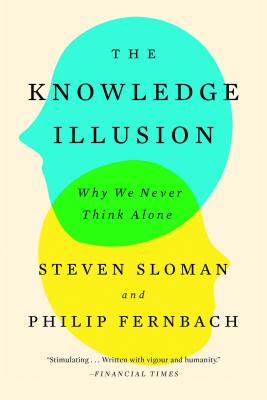Knowledge Illusion: Why We Never Think Alone