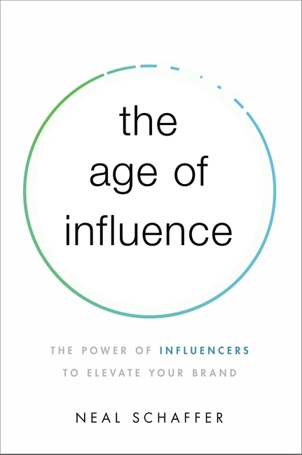 Age of Influence: The Power of Influencers to Elevate Your Brand