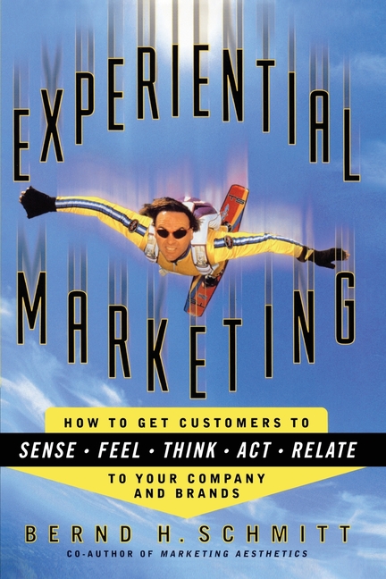  Experiential Marketing: How to Get Customers to Sense, Feel, Think, ACT, R