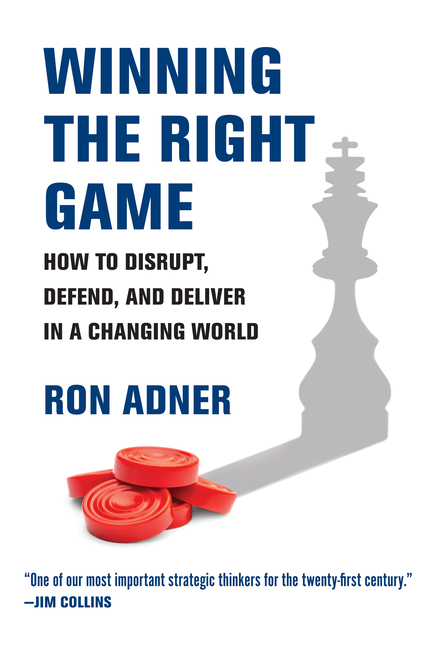 Winning the Right Game: How to Disrupt, Defend, and Deliver in a Changing World