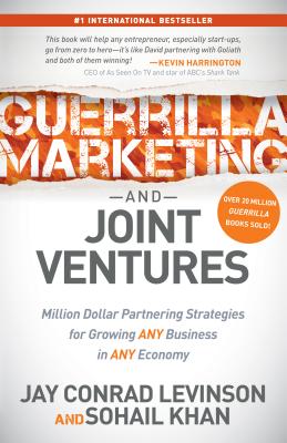 Guerrilla Marketing and Joint Ventures: Million Dollar Partnering Strategies for Growing Any Busines