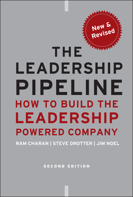 Leadership Pipeline: How to Build the Leadership Powered Company (Revised)