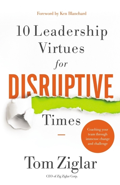 10 Leadership Virtues for Disruptive Times Coaching Your Team Through Immense Change and Challenge