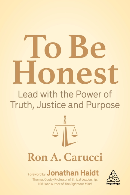  To Be Honest: Lead with the Power of Truth, Justice and Purpose