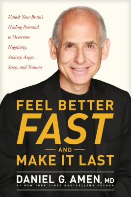 Feel Better Fast and Make It Last: Unlock Your Brain's Healing Potential to Overcome Negativity, Anx