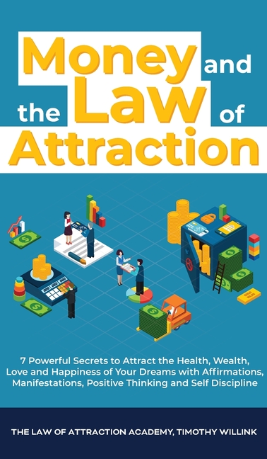  Money and The Law of Attraction: 7 Powerful Secrets to Attract the Health, Wealth, Love and Happiness of Your Dreams with Affirmations, Manifestations