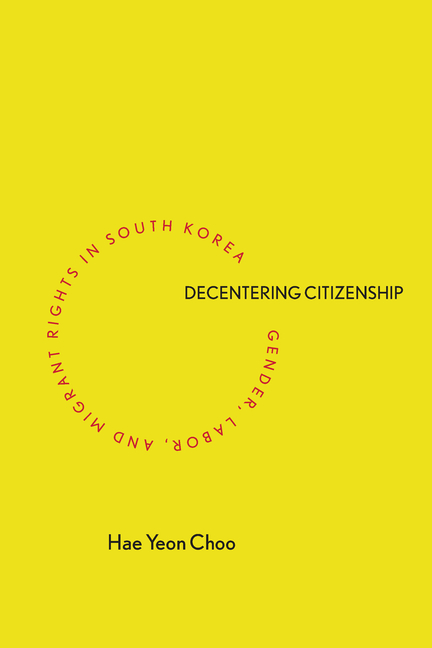  Decentering Citizenship: Gender, Labor, and Migrant Rights in South Korea