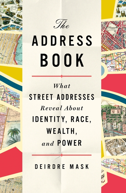 Address Book What Street Addresses Reveal about Identity, Race, Wealth, and Power