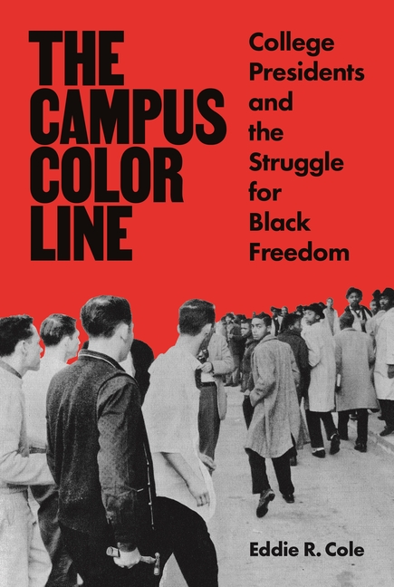 Campus Color Line: College Presidents and the Struggle for Black Freedom